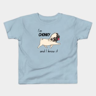 Chonky and I Know It Pug Kids T-Shirt